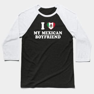 I Love my Mexican Boyfriend - Mexico Flag, Latinx Pride, Valentines Gift White Baseball T-Shirt